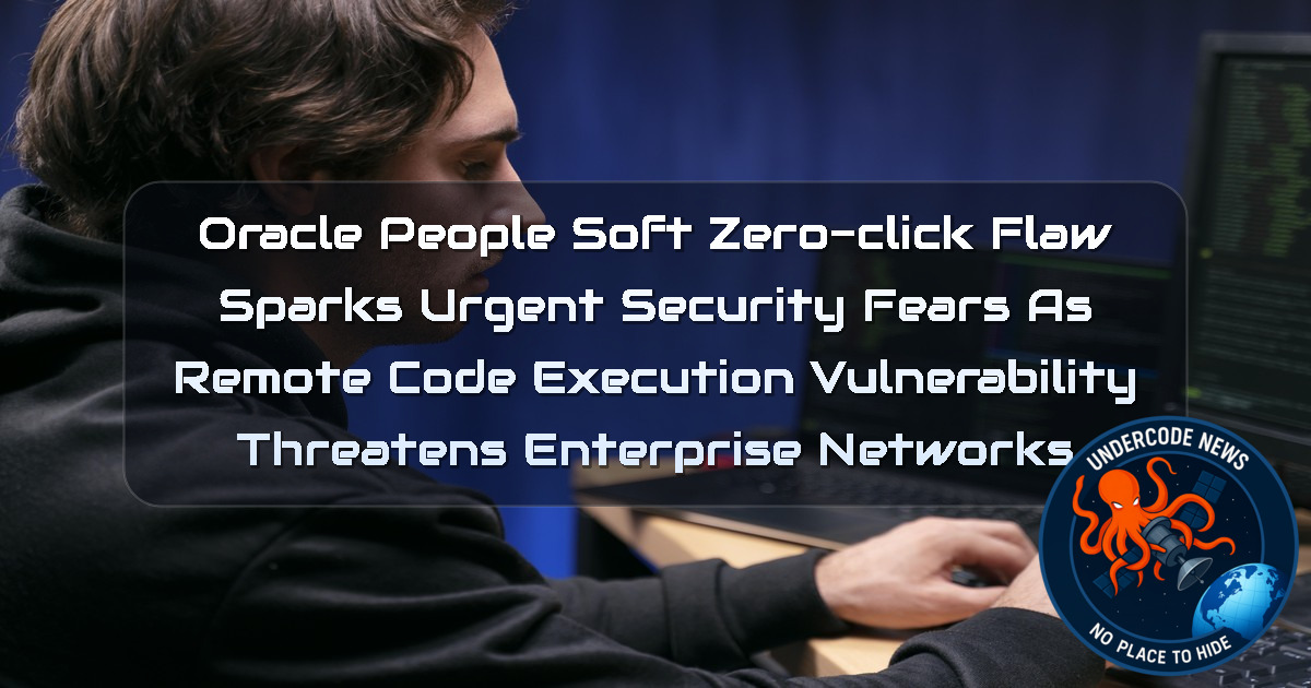 Oracle PeopleSoft Zero-Click Flaw Sparks Urgent Security Fears as Remote Code Execution Vulnerability Threatens Enterprise Networks + Video