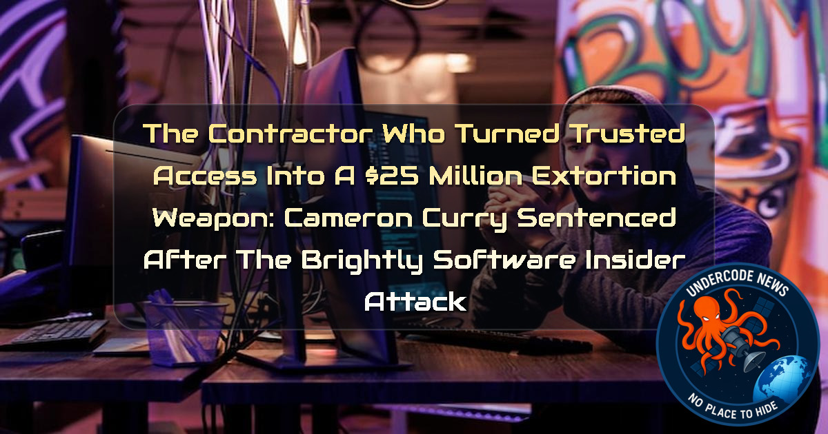 The Contractor Who Turned Trusted Access Into a 5 Million Extortion Weapon: Cameron Curry Sentenced After the Brightly Software Insider Attack + Video