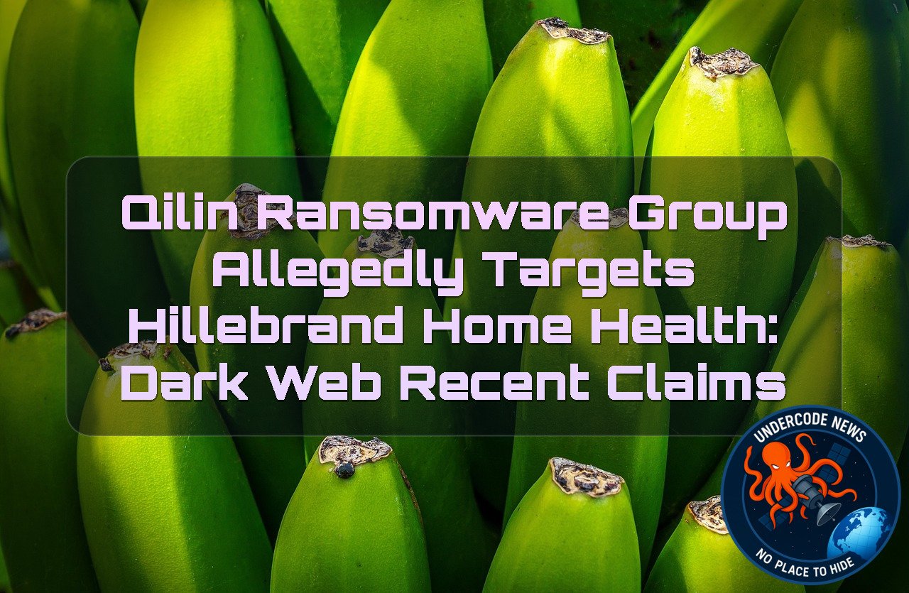 Qilin Ransomware Group Allegedly Targets Hillebrand Home Health: Dark Web Recent Claims + Video