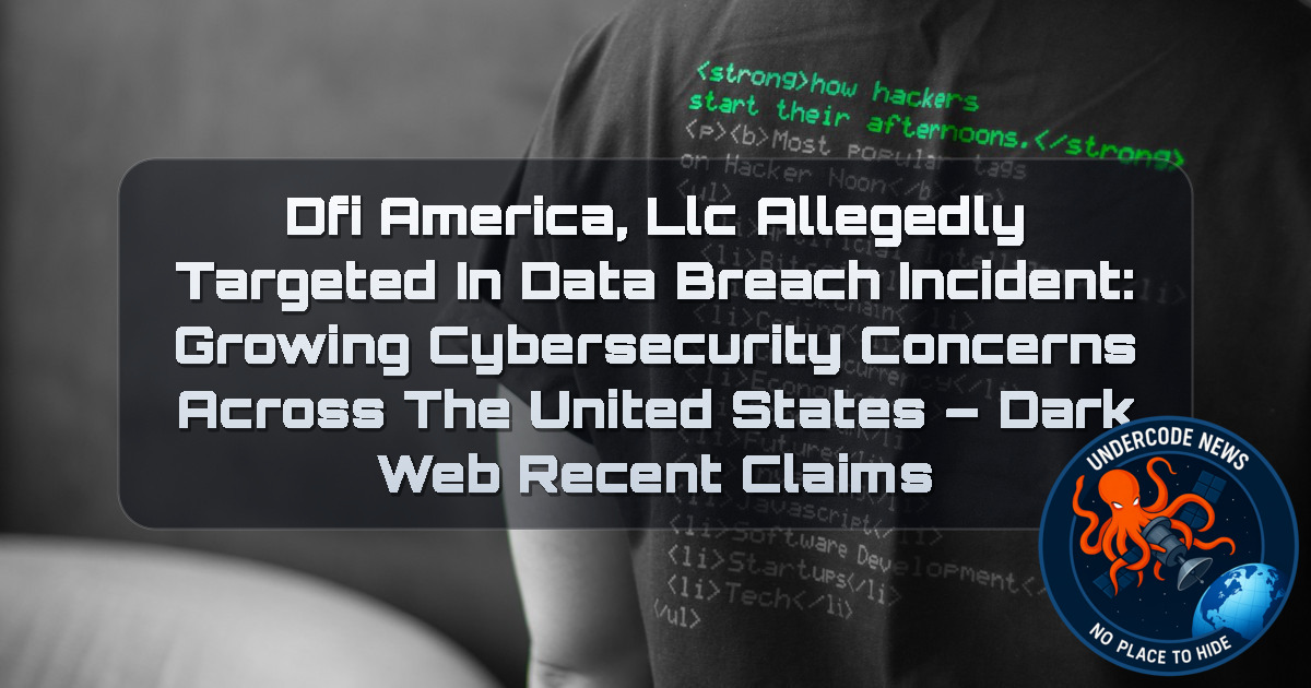 DFI AMERICA, LLC Allegedly Targeted in Data Breach Incident: Growing Cybersecurity Concerns Across the United States – Dark Web Recent Claims + Video