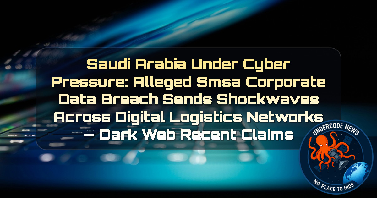 Saudi Arabia Under Cyber Pressure: Alleged SMSA Corporate Data Breach Sends Shockwaves Across Digital Logistics Networks — Dark Web recent claims + Video