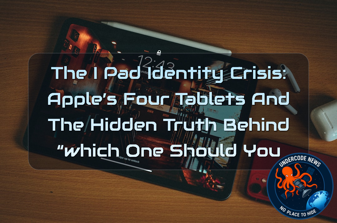 The iPad Identity Crisis: Apple’s Four Tablets and the Hidden Truth Behind “Which One Should You Buy?” + Video