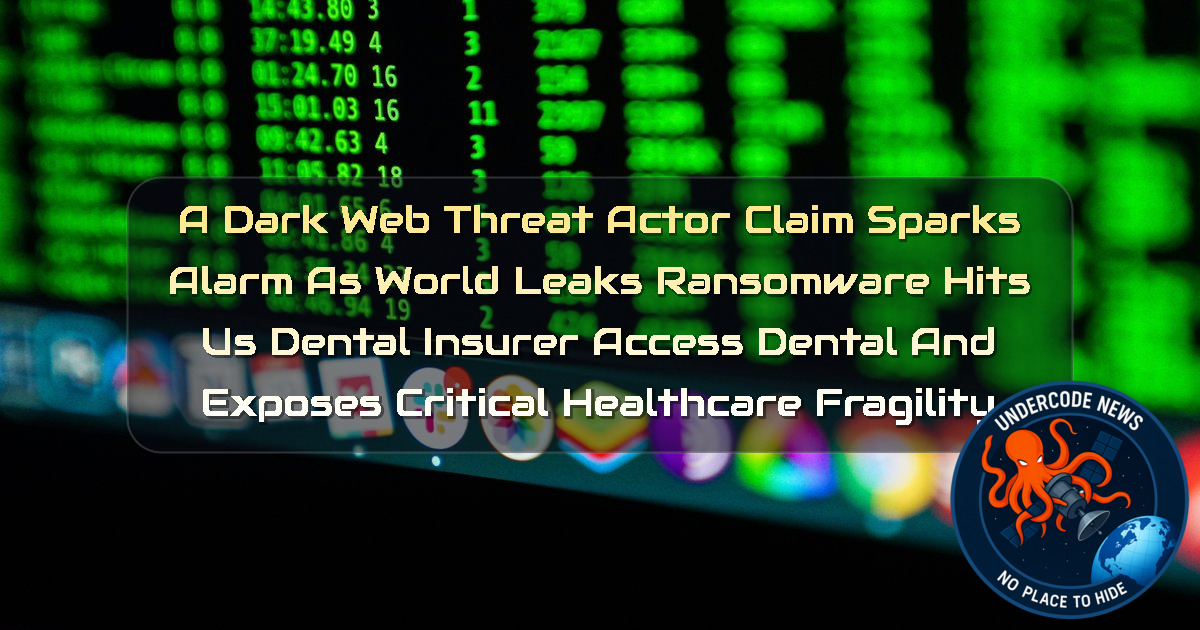 a DarkWeb threat actor Claim Sparks Alarm as WorldLeaks Ransomware Hits US Dental Insurer Access Dental and Exposes Critical Healthcare Fragility + Video