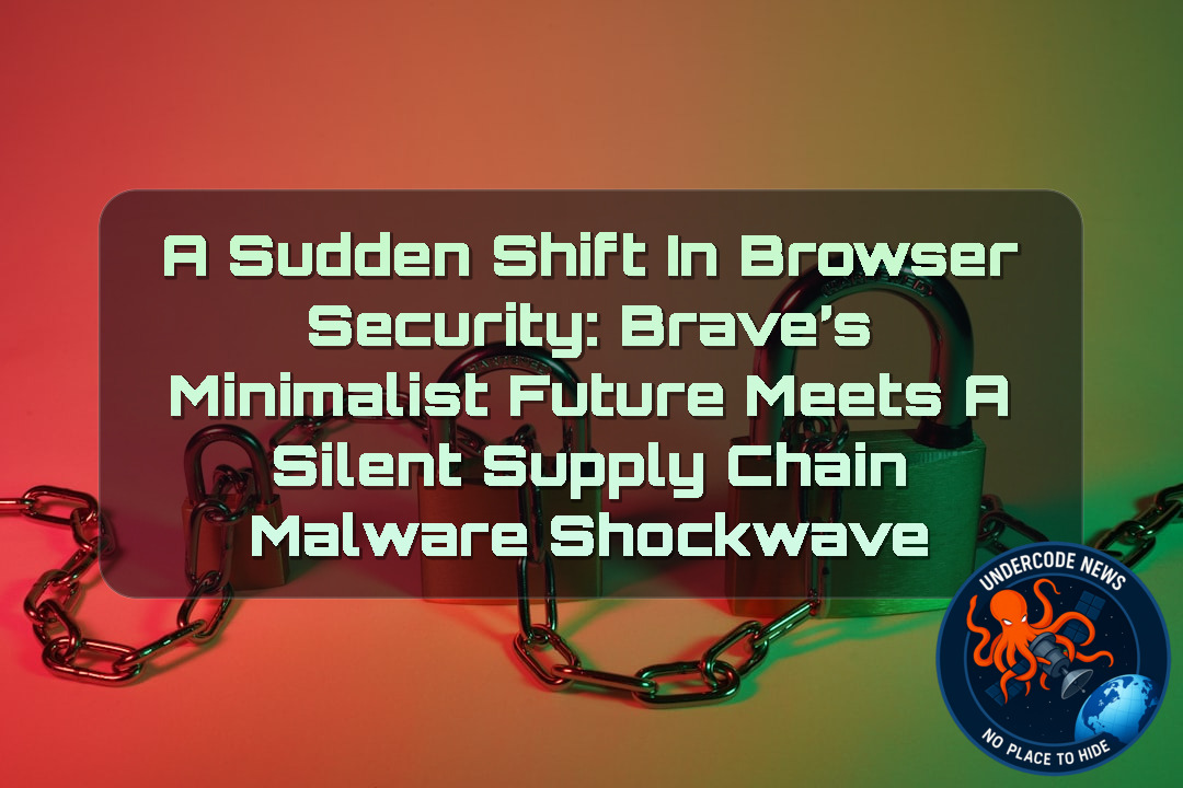 A Sudden Shift in Browser Security: Brave’s Minimalist Future Meets a Silent Supply Chain Malware Shockwave + Video