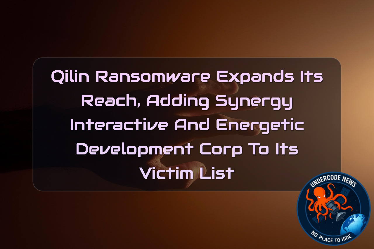 Qilin Ransomware Expands Its Reach, Adding Synergy Interactive and Energetic Development Corp to Its Victim List + Video