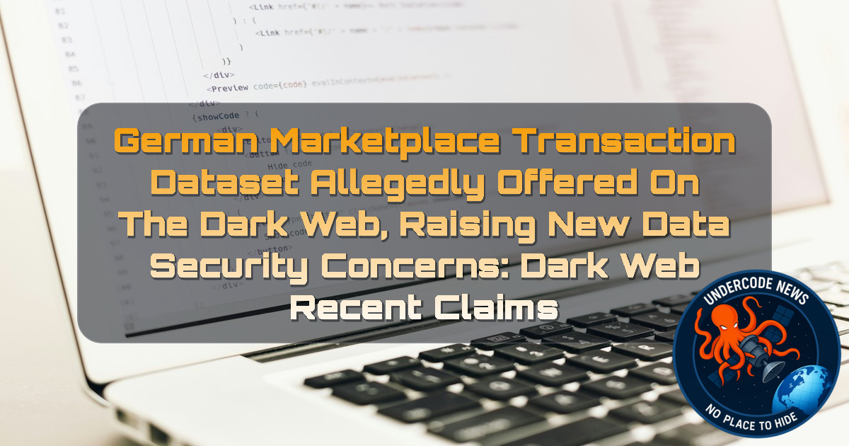German Marketplace Transaction Dataset Allegedly Offered on the Dark Web, Raising New Data Security Concerns: Dark Web recent claims + Video
