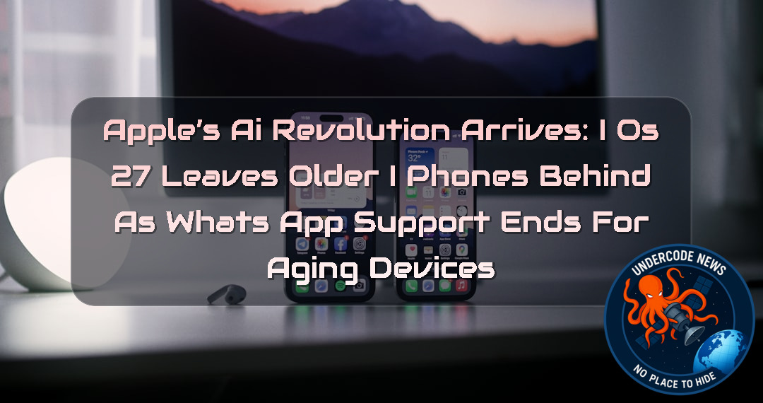 Apple’s AI Revolution Arrives: iOS 27 Leaves Older iPhones Behind as WhatsApp Support Ends for Aging Devices + Video