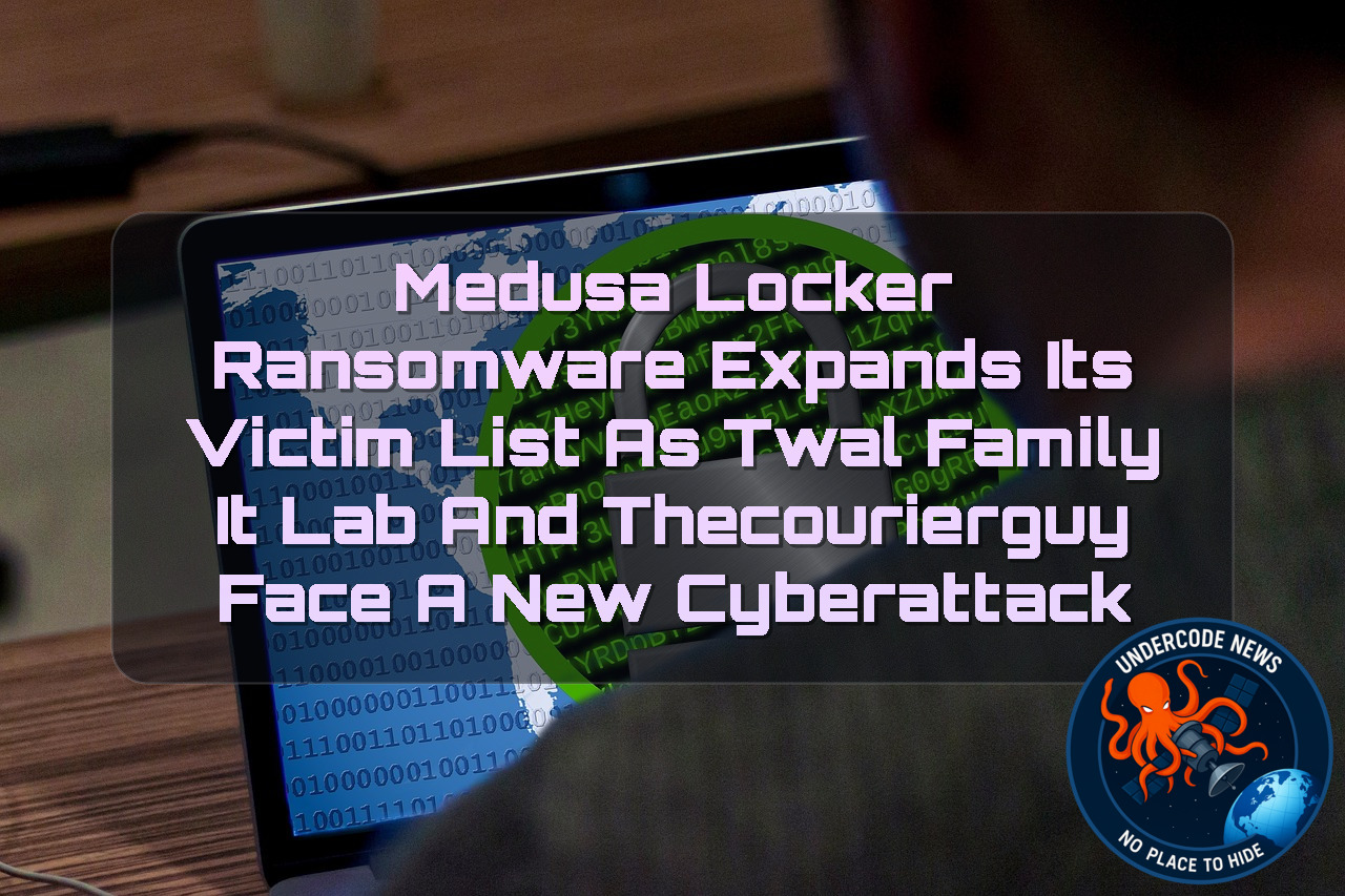 MedusaLocker Ransomware Expands Its Victim List as Twal Family IT Lab and Thecourierguy Face a New Cyberattack + Video