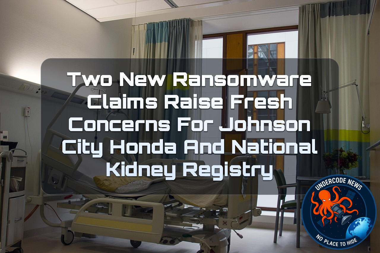 Two New Ransomware Claims Raise Fresh Concerns for Johnson City Honda and National Kidney Registry + Video