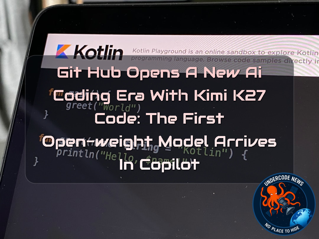 GitHub Opens a New AI Coding Era With Kimi K27 Code: The First Open-Weight Model Arrives in Copilot + Video