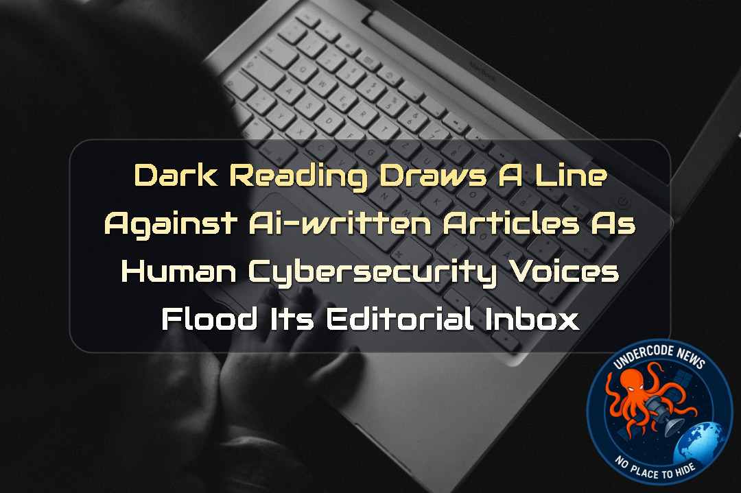 Dark Reading Draws a Line Against AI-Written Articles as Human Cybersecurity Voices Flood Its Editorial Inbox + Video