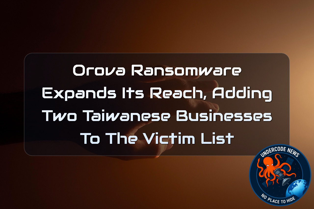 Orova Ransomware Expands Its Reach, Adding Two Taiwanese Businesses to the Victim List + Video