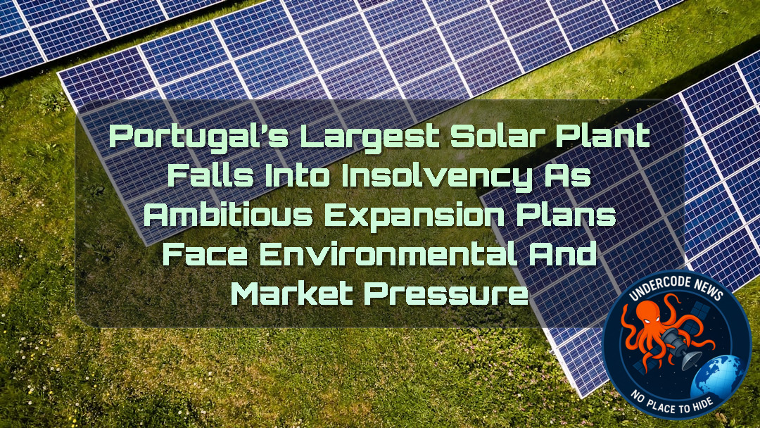 Portugal’s Largest Solar Plant Falls Into Insolvency as Ambitious Expansion Plans Face Environmental and Market Pressure + Video