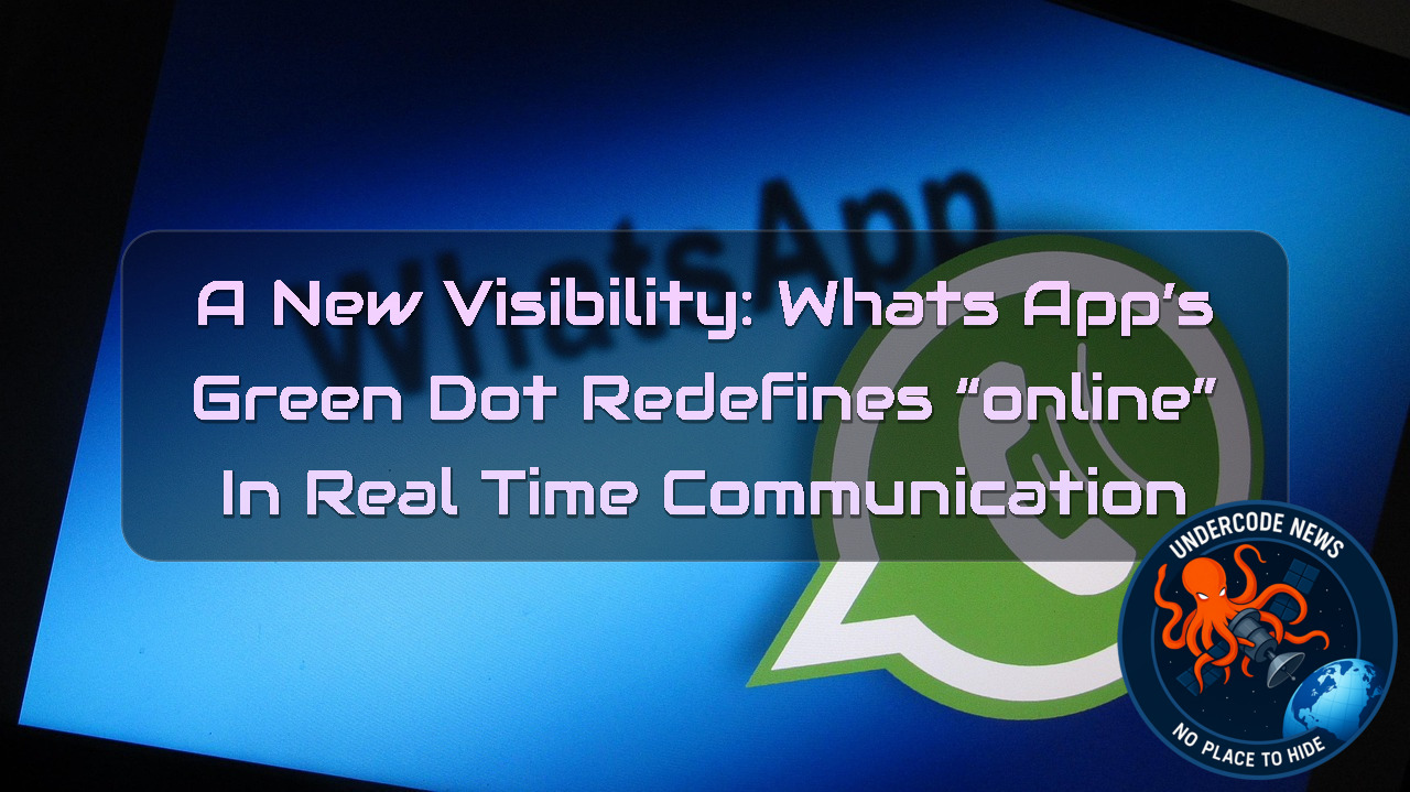 A New Visibility: WhatsApp’s Green Dot Redefines “Online” in Real Time Communication