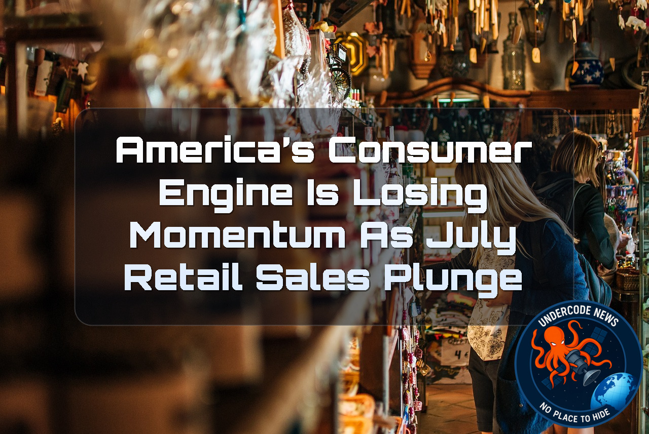 America’s Consumer Engine Is Losing Momentum as July Retail Sales Plunge + Video