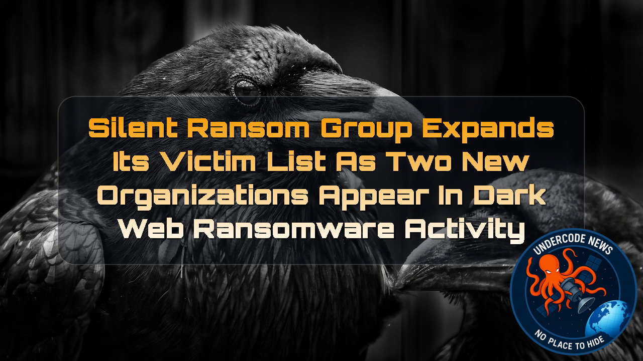 SilentRansomGroup Expands Its Victim List as Two New Organizations Appear in Dark Web Ransomware Activity + Video