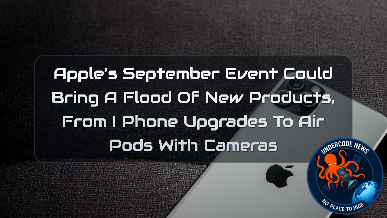 Apple’s September Event Could Bring a Flood of New Products, From iPhone Upgrades to AirPods With Cameras + Video