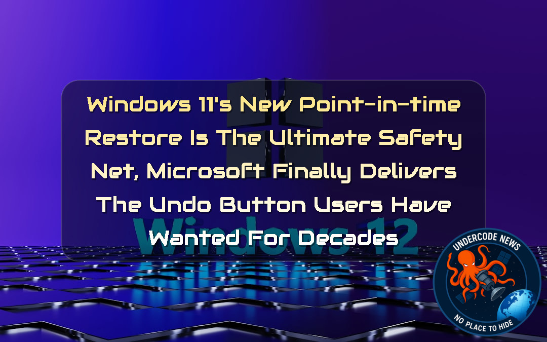Windows 11’s New Point-in-Time Restore Is the Ultimate Safety Net, Microsoft Finally Delivers the Undo Button Users Have Wanted for Decades + Video