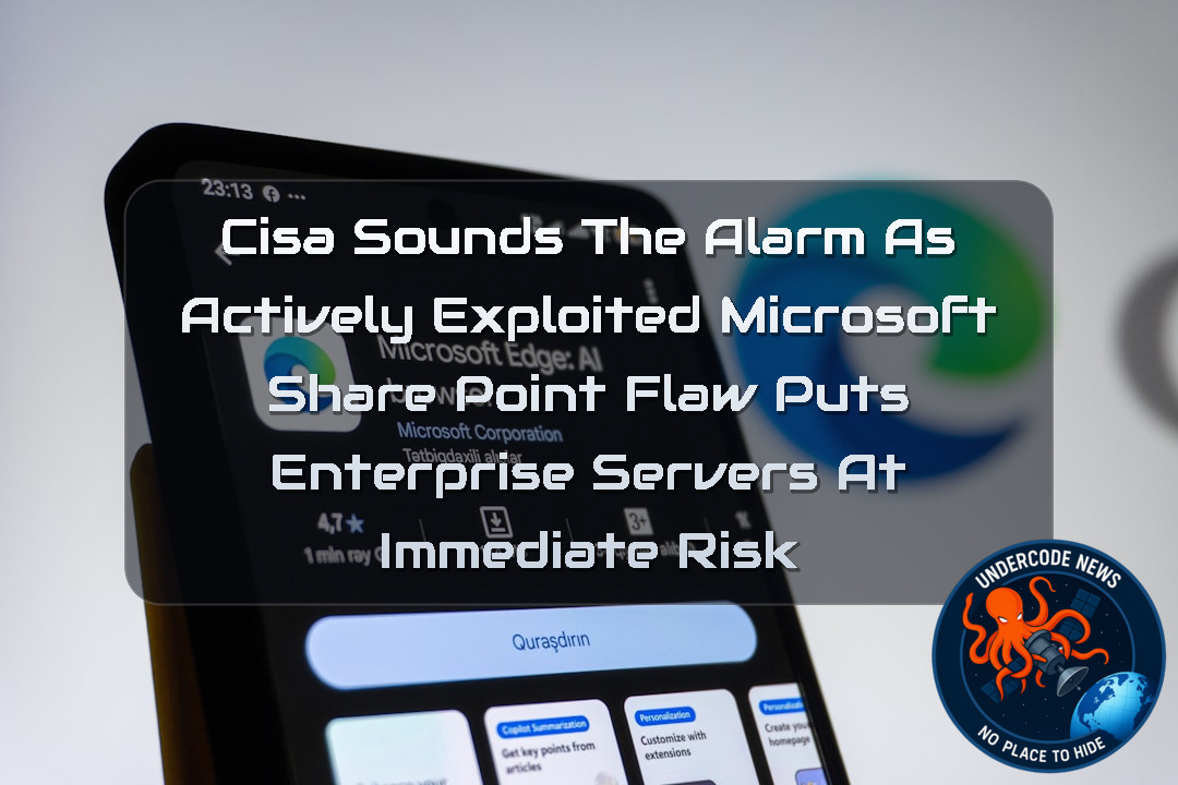 CISA Sounds the Alarm as Actively Exploited Microsoft SharePoint Flaw Puts Enterprise Servers at Immediate Risk + Video