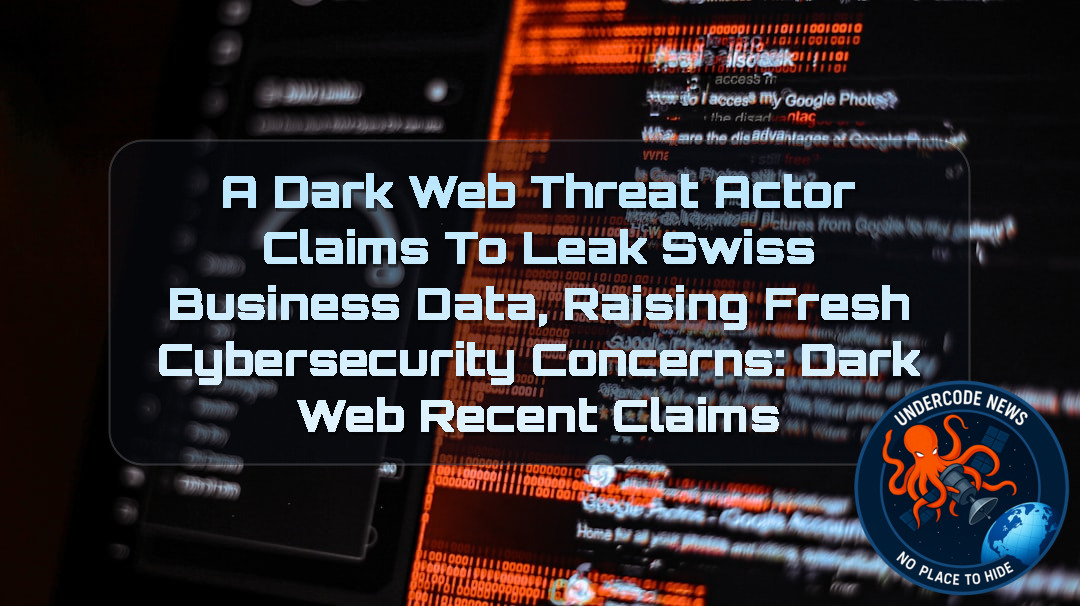 A Dark Web Threat Actor Claims to Leak Swiss Business Data, Raising Fresh Cybersecurity Concerns: Dark Web recent claims + Video