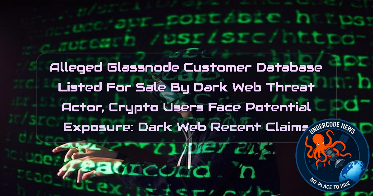 Alleged Glassnode Customer Database Listed for Sale by Dark Web Threat Actor, Crypto Users Face Potential Exposure: Dark Web recent claims + Video