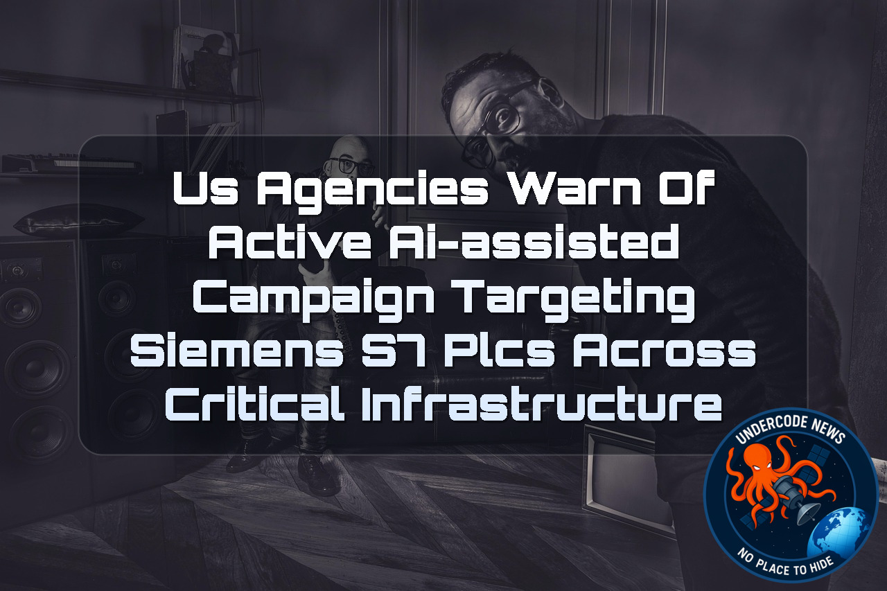 US Agencies Warn of Active AI-Assisted Campaign Targeting Siemens S7 PLCs Across Critical Infrastructure + Video