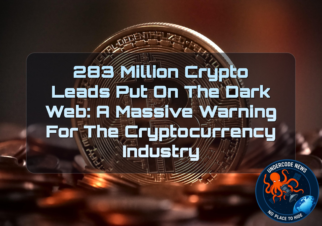 283 Million Crypto Leads Put on the Dark Web: A Massive Warning for the Cryptocurrency Industry + Video