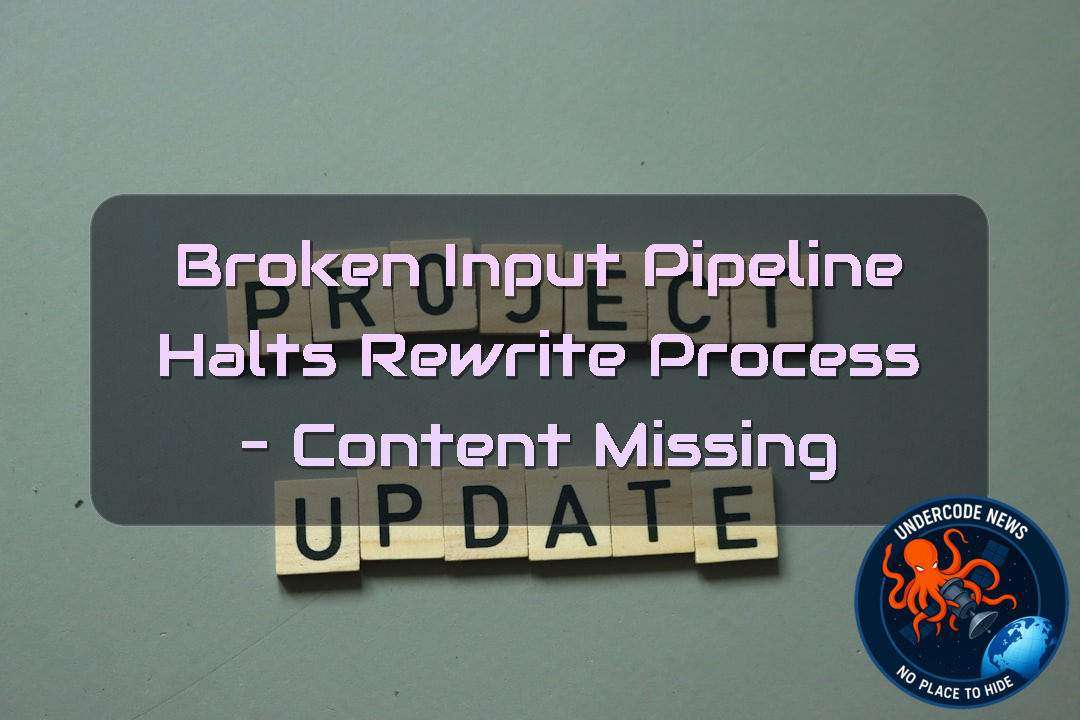 Broken Input Pipeline Halts Rewrite Process – Content Missing + Video