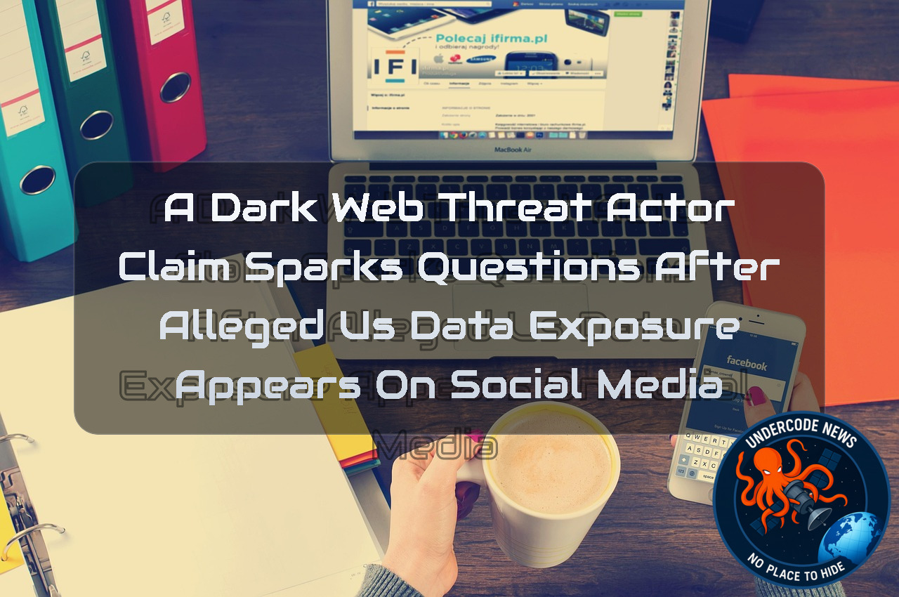 A DarkWeb Threat Actor Claim Sparks Questions After Alleged US Data Exposure Appears on Social Media + Video