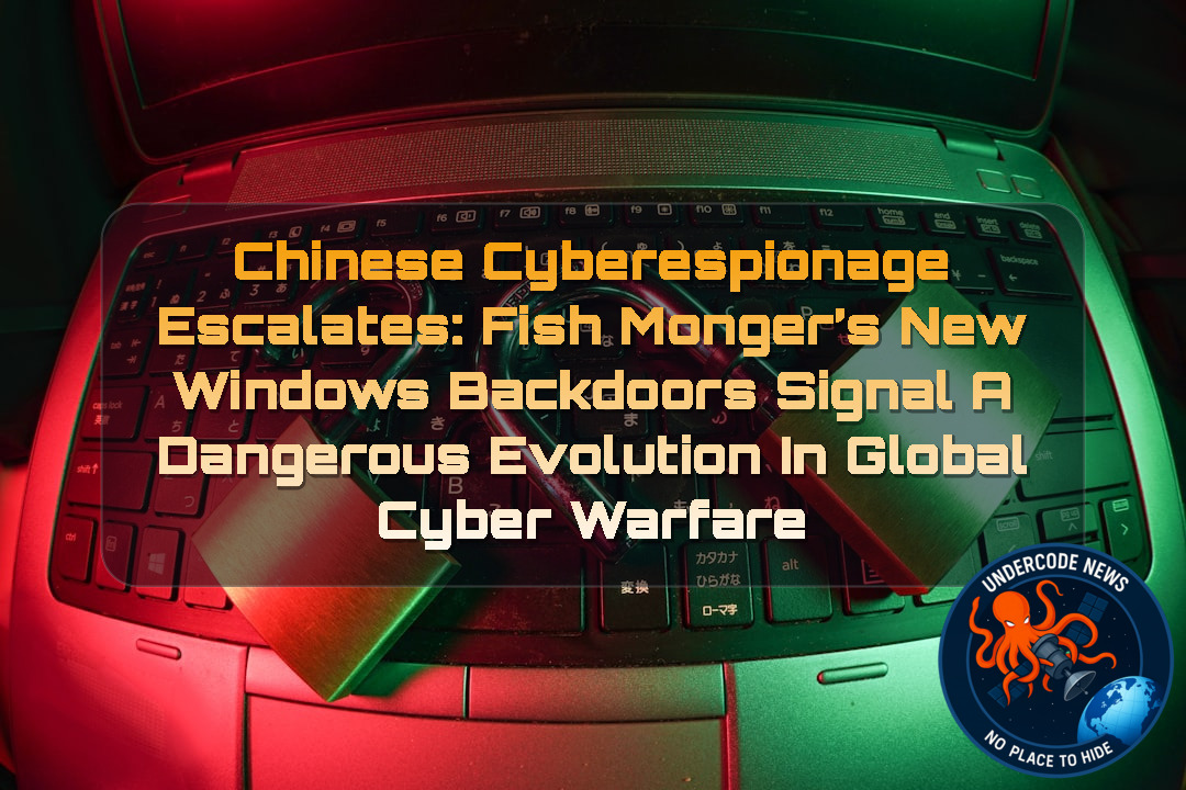Chinese Cyberespionage Escalates: FishMonger’s New Windows Backdoors Signal a Dangerous Evolution in Global Cyber Warfare + Video