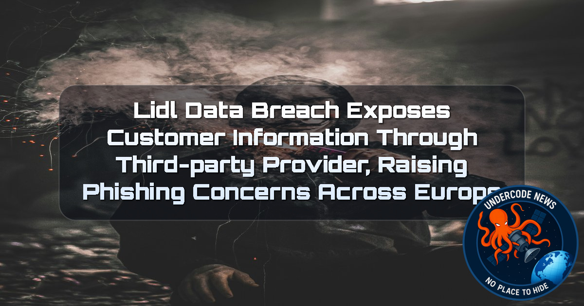 Lidl Data Breach Exposes Customer Information Through Third-Party Provider, Raising Phishing Concerns Across Europe + Video