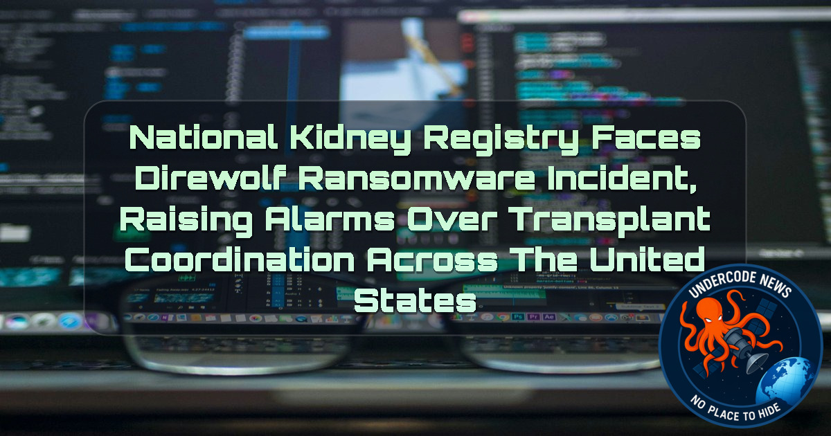 National Kidney Registry Faces Direwolf Ransomware Incident, Raising Alarms Over Transplant Coordination Across the United States + Video