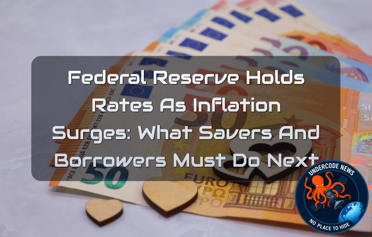 Federal Reserve Holds Rates as Inflation Surges: What Savers and Borrowers Must Do Next + Video