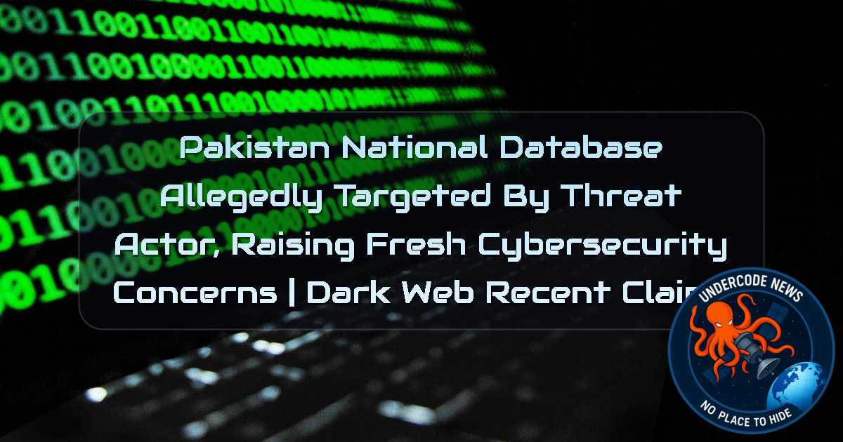 Pakistan National Database Allegedly Targeted by Threat Actor, Raising Fresh Cybersecurity Concerns | Dark Web Recent Claims + Video