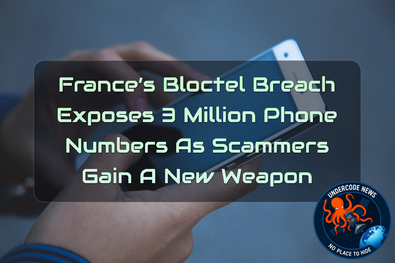 France’s Bloctel Breach Exposes 3 Million Phone Numbers as Scammers Gain a New Weapon + Video