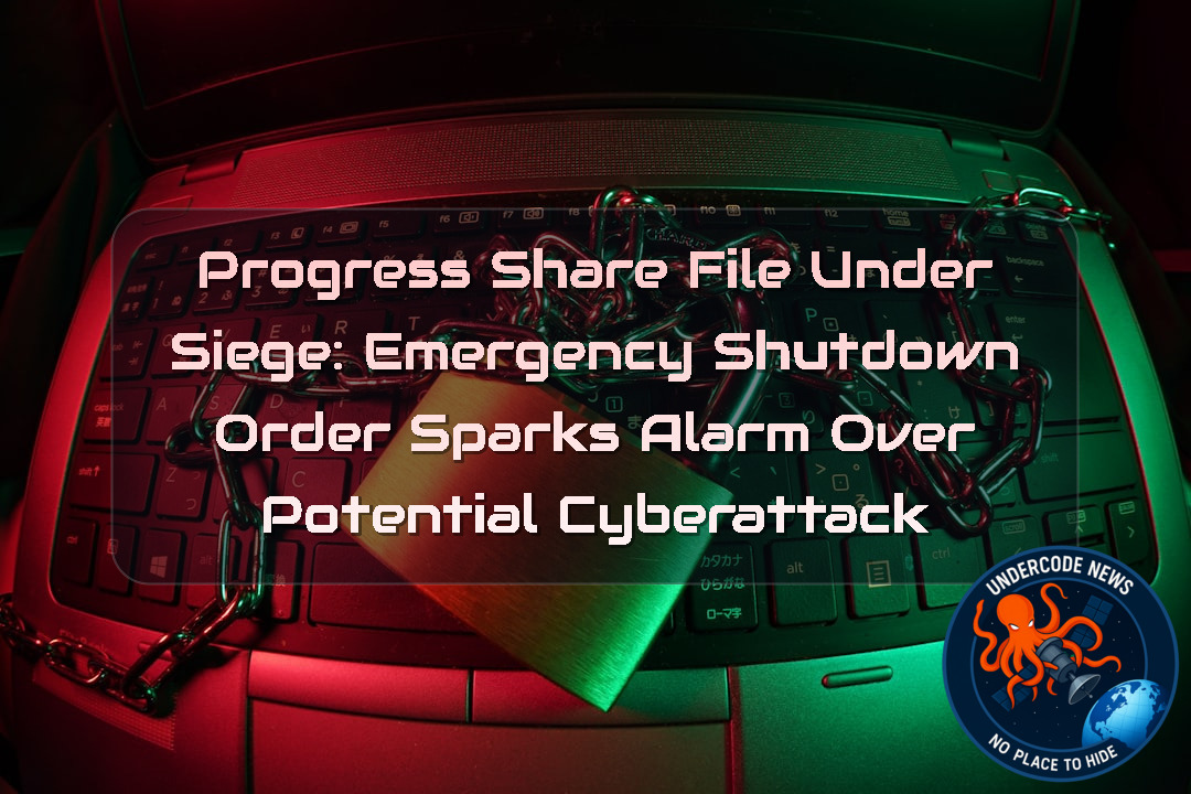 Progress ShareFile Under Siege: Emergency Shutdown Order Sparks Alarm Over Potential Cyberattack + Video