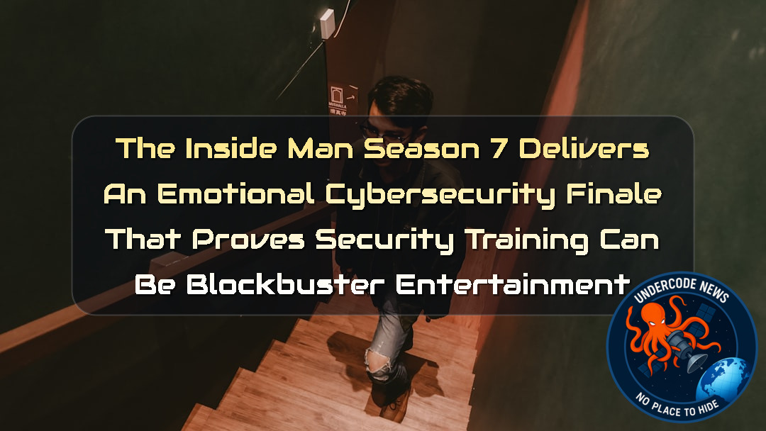 The Inside Man Season 7 Delivers an Emotional Cybersecurity Finale That Proves Security Training Can Be Blockbuster Entertainment + Video