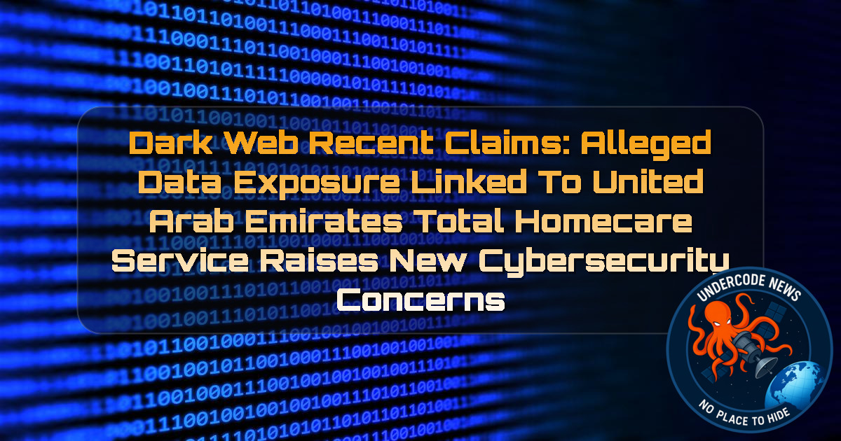 Dark Web Recent Claims: Alleged Data Exposure Linked to United Arab Emirates Total Homecare Service Raises New Cybersecurity Concerns + Video