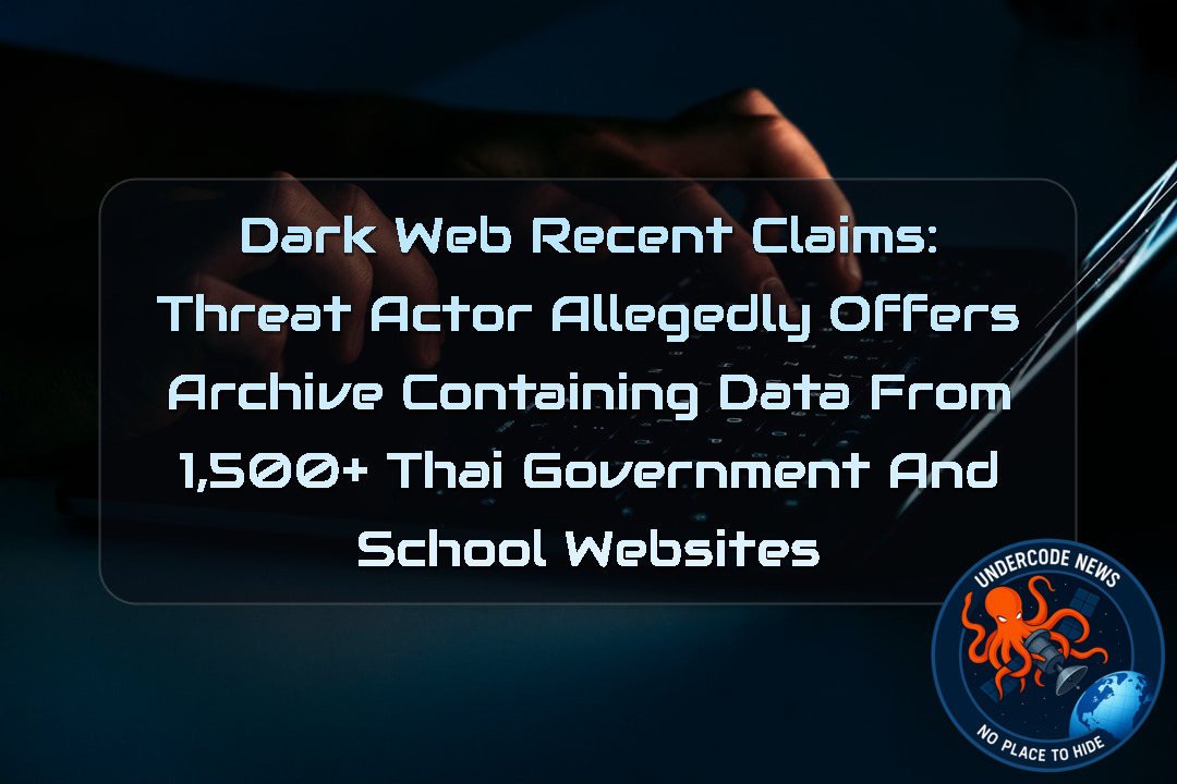 Dark Web Recent Claims: Threat Actor Allegedly Offers Archive Containing Data From 1,500+ Thai Government and School Websites + Video