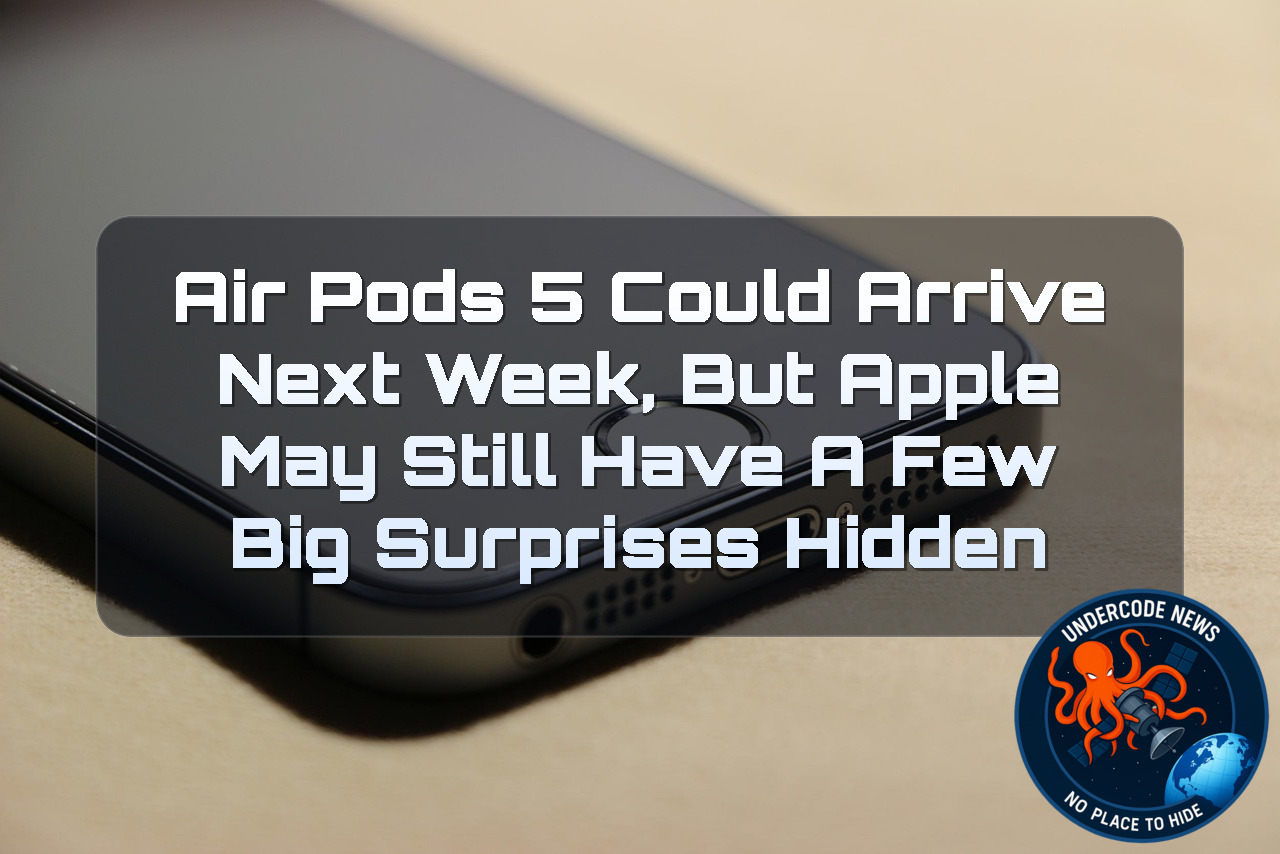 AirPods 5 Could Arrive Next Week, but Apple May Still Have a Few Big Surprises Hidden + Video