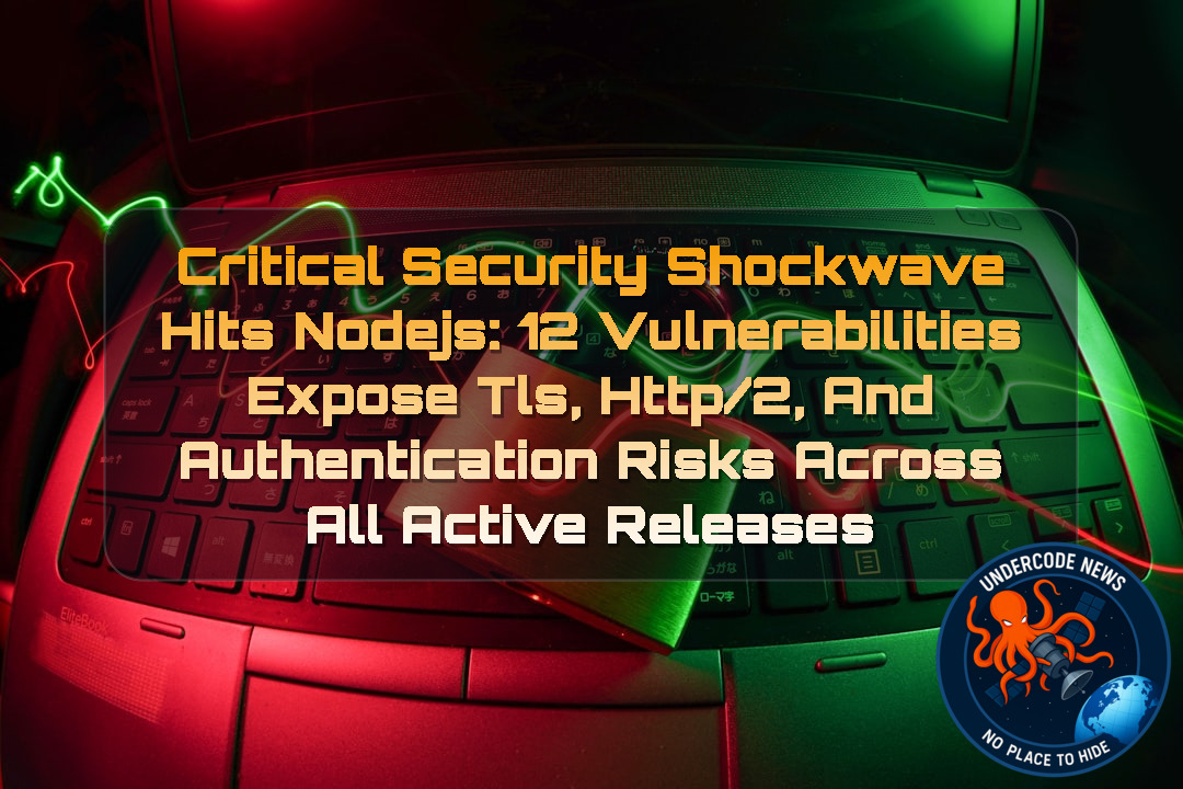 Critical Security Shockwave Hits Nodejs: 12 Vulnerabilities Expose TLS, HTTP/2, and Authentication Risks Across All Active Releases + Video