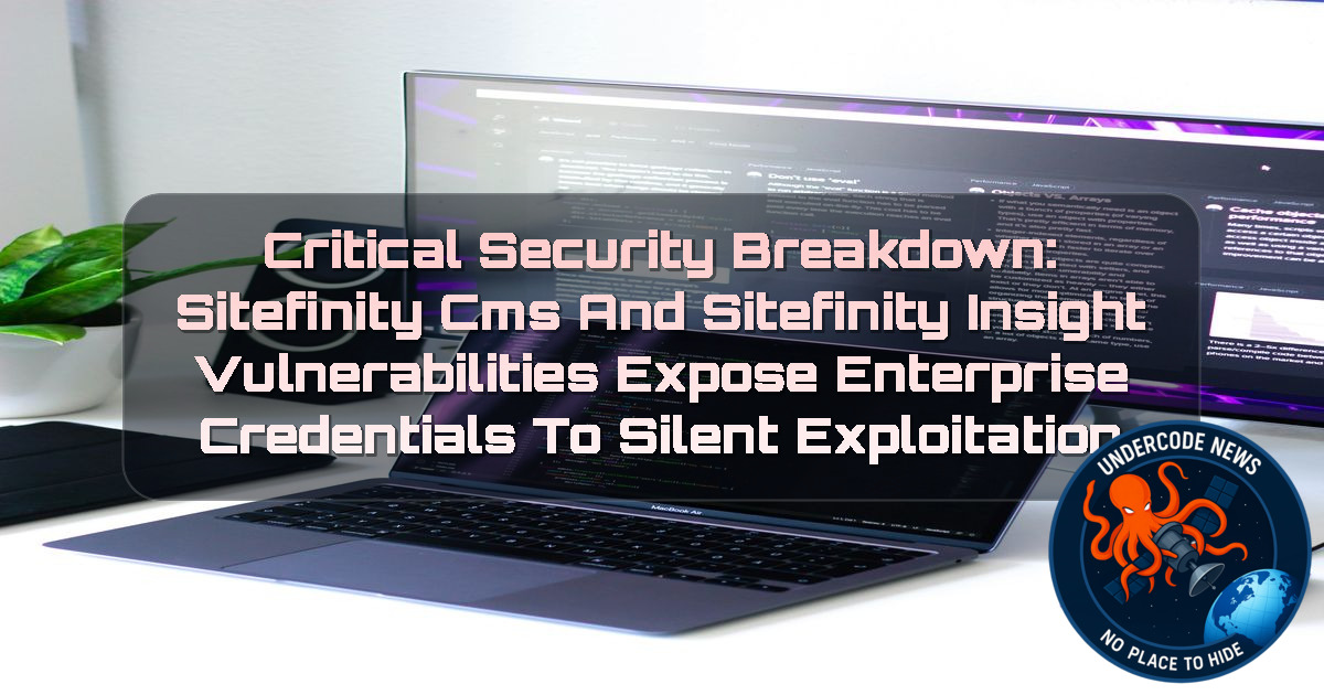 Critical Security Breakdown: Sitefinity CMS and Sitefinity Insight Vulnerabilities Expose Enterprise Credentials to Silent Exploitation + Video