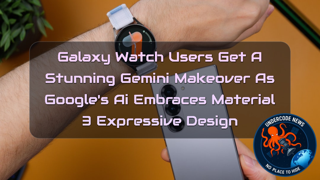 Galaxy Watch Users Get a Stunning Gemini Makeover as Google’s AI Embraces Material 3 Expressive Design + Video