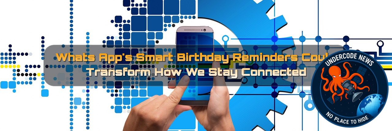 WhatsApp’s Smart Birthday Reminders Could Transform How We Stay Connected + Video