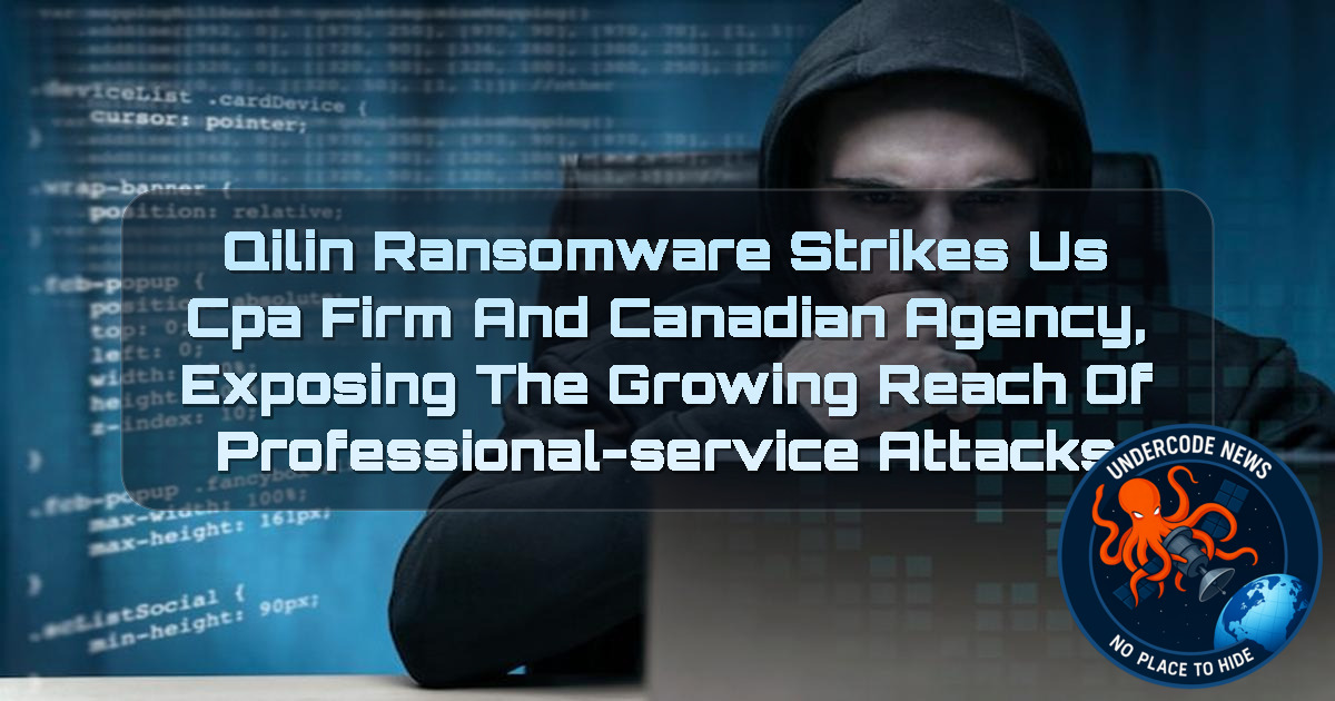 Qilin Ransomware Strikes US CPA Firm and Canadian Agency, Exposing the Growing Reach of Professional-Service Attacks + Video