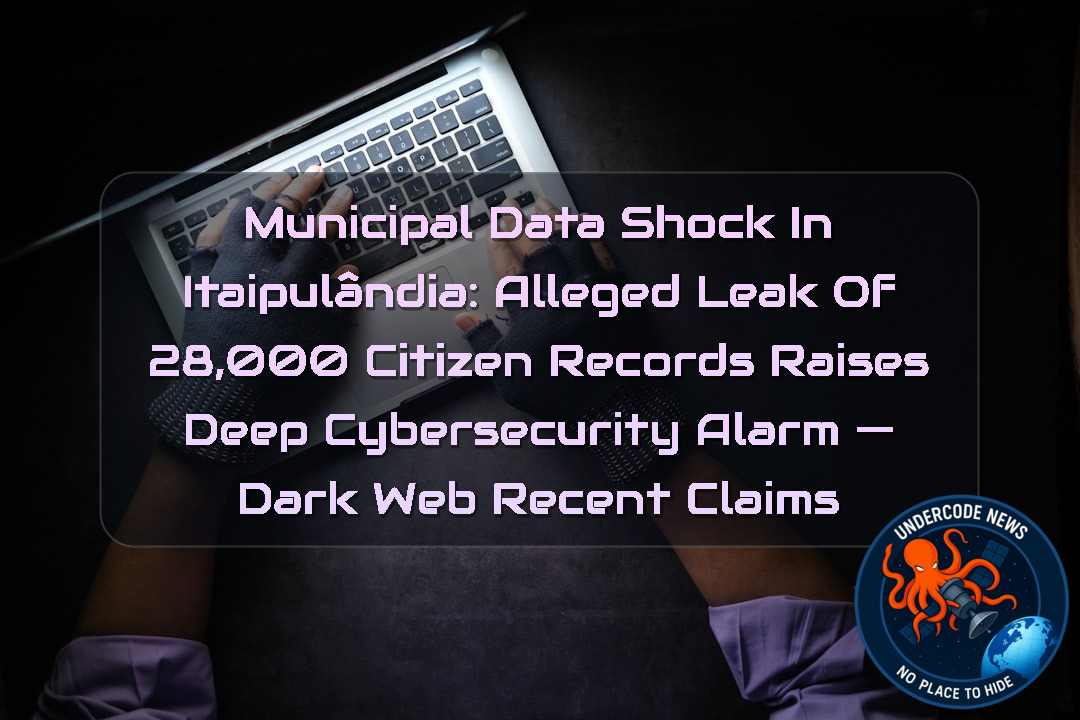 Municipal Data Shock in Itaipulândia: Alleged Leak of 28,000 Citizen Records Raises Deep Cybersecurity Alarm — Dark Web recent claims + Video