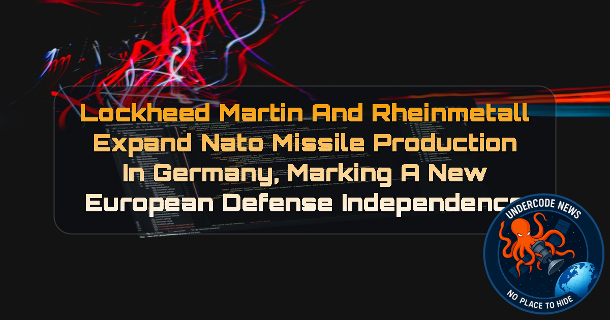 Lockheed Martin and Rheinmetall Expand NATO Missile Production in Germany, Marking a New European Defense Independence + Video