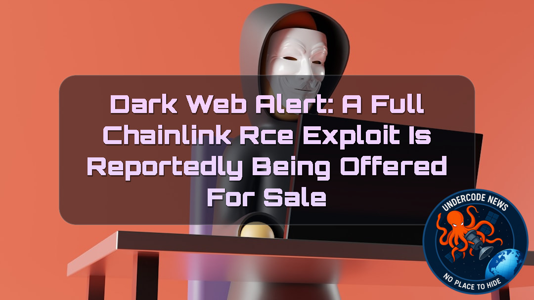 Dark Web Alert: A Full Chainlink RCE Exploit Is Reportedly Being Offered for Sale + Video