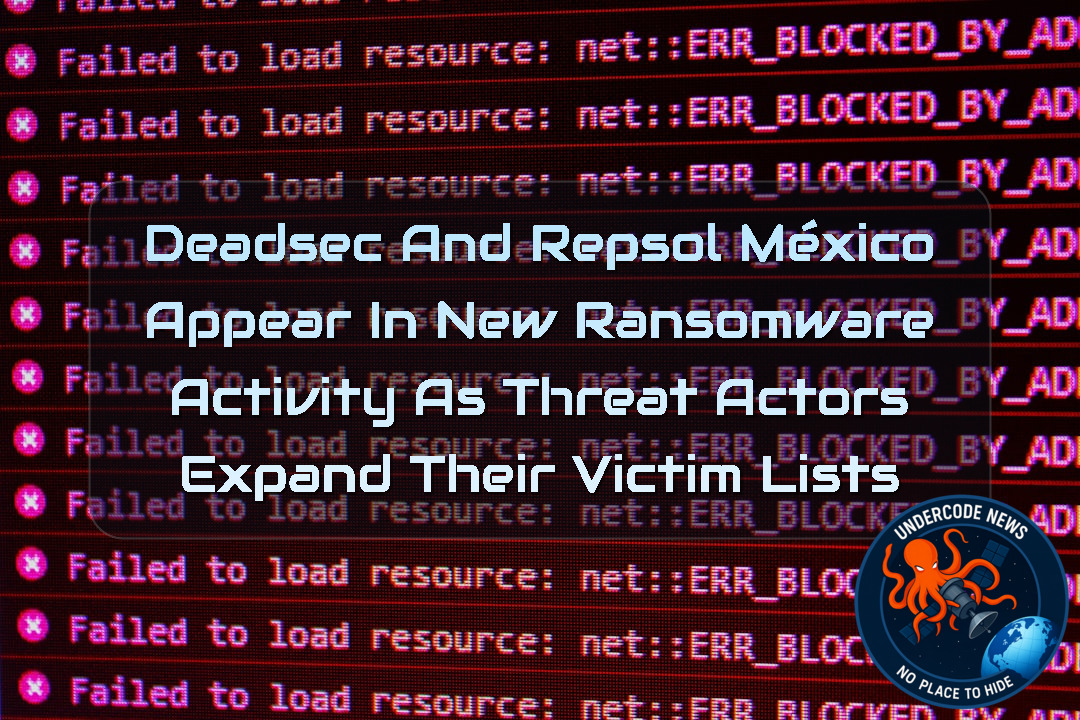 DEADSEC and Repsol México Appear in New Ransomware Activity as Threat Actors Expand Their Victim Lists + Video