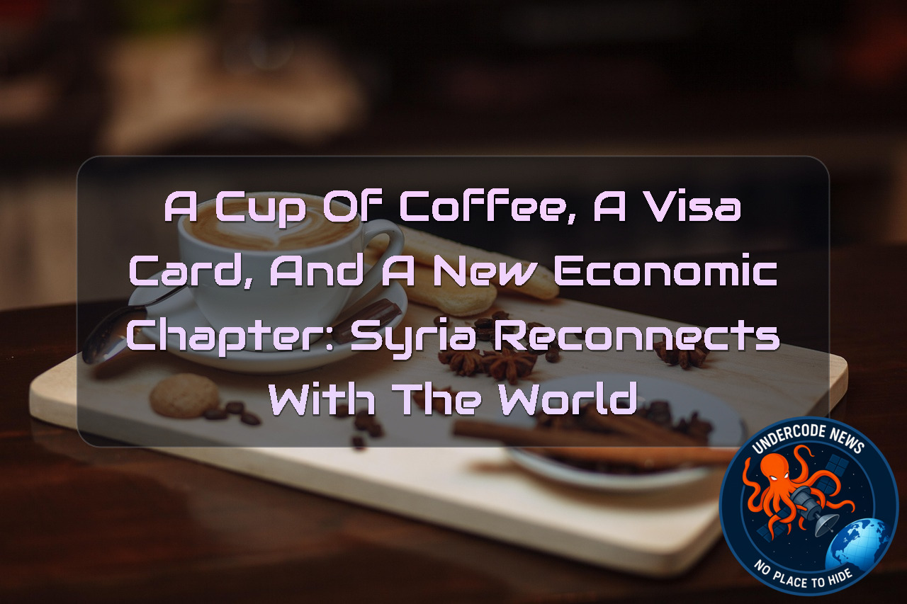 A Cup of Coffee, a Visa Card, and a New Economic Chapter: Syria Reconnects With the World + Video